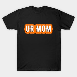 ur mom T-Shirt